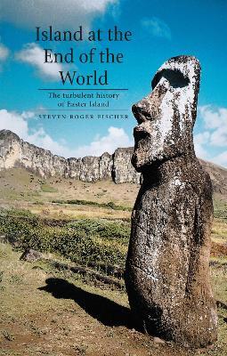 Island at the End of the World: The Turbulent History of Easter Island - Steven Roger Fischer - cover
