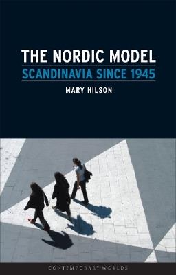 The Nordic Model: Scandinavia since 1945 - Mary Hilson - cover