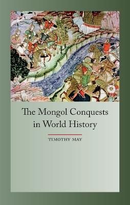 The Mongol Conquest in World History - Timothy May - cover