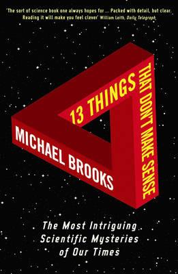 13 Things That Don't Make Sense: The Most Intriguing Scientific Mysteries of Our Time - Michael Brooks - cover