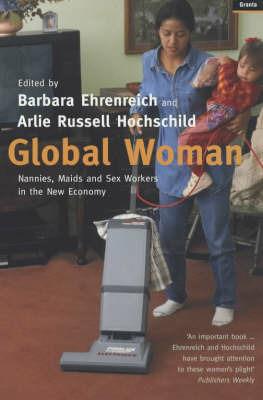 Global Woman: Nannies, Maids and Sex Workers in the New Economy - Barbara Ehrenreich - cover