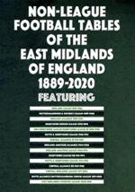 Non-League Football Tables of the East Midlands of England 1889-2020