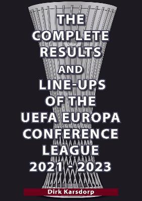 The Complete Results & Line-ups of the UEFA Europa Conference League 2021-2023 - cover