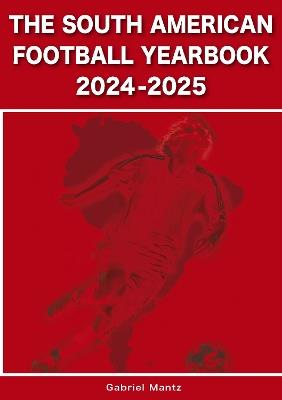 The South American Football Yearbook 2024-2025 - Gabriel Mantz - cover