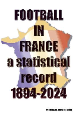 Football in France 1894-2024 - Michael Robinson - cover