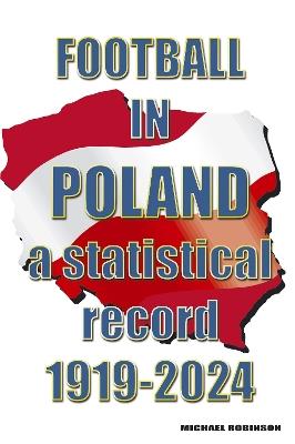 Football in Poland : A statistical record 1919-2024 - cover