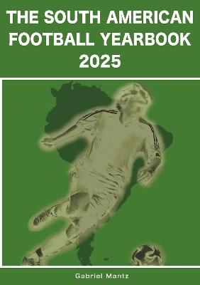 The South American Football Yearbook 2025 - Gabriel Mantz - cover