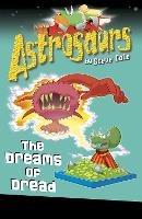 Astrosaurs 15: The Dreams of Dread - Steve Cole - cover