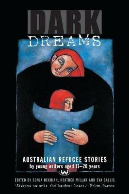 Dark Dreams: Australian Refugee Stories by Young Writers Aged 11-20 Years - cover
