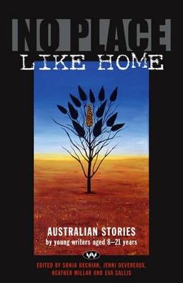 No Place Like Home: Australian Stories by Young Writers Aged 8-21 Years - cover