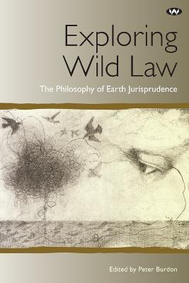 Exploring Wild Law: The Philosophy of Earth Jurisprudence - cover