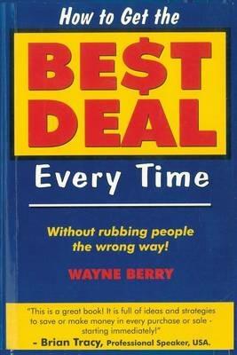 How to Get the Best Deal Every Time - Wayne Berry - cover