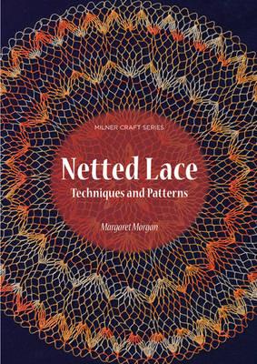 Netted Lace: Exquisite Patterns & Practical Techniques - Margaret Morgan - cover