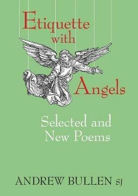 Etiquette with Angels: Selected and New Poems - Andrew Bullen - cover