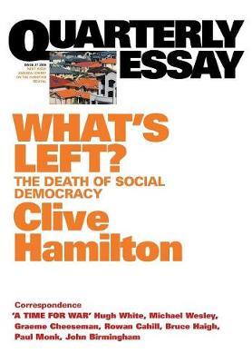 What's Left?: The Death of Social Democracy: Quarterly Essay 21 - Clive Hamilton - cover