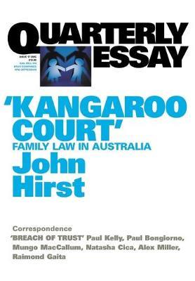 Kangaroo Court: Family Law Court in Australia: Quarterly Essay 17 - John Hirst - cover