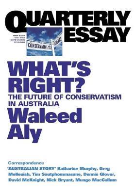 What's Right? The Future of Conservatism in Australia: Quarterly Essay 37 - Waleed Aly - cover