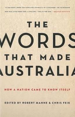 The Words that Made Australia: How a Nation Came to Know Itself - Robert Manne,Chris Feik - cover