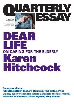 Dear Life: On Caring for the Elderly: Quarterly Essay 57 - Karen Hitchcock - cover