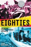 The Eighties: The Decade that Transformed Australia - Frank Bongiorno - cover
