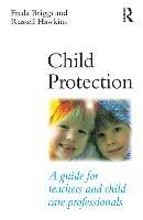 Child Protection: A guide for teachers and child care professionals - Freda Briggs,Russell Hawkins - cover