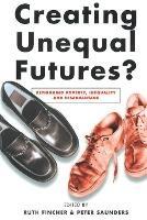 Creating Unequal Futures?: Rethinking poverty, inequality and disadvantage - cover