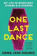 One Last Dance: My Life in Mortuary Scrubs and G-strings