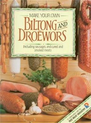 Make Your Own Biltong & Droëwors: Including sausages, and cured and smoked meats - Hannelie van Tonder - cover