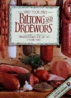 Make Your Own Biltong & Droewors: Including sausages, and cured and smoked meats