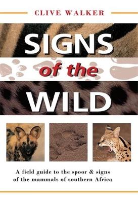 Signs of the Wild: A field guide to the spoor & signs of the mammals of southern Africa - Clive Walker - cover