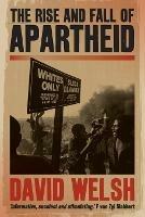 The rise and fall of apartheid: From racial domination to majority rule - David Welsh - cover