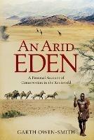An Arid Eden: A personal account of conservation in the Kaokoveld