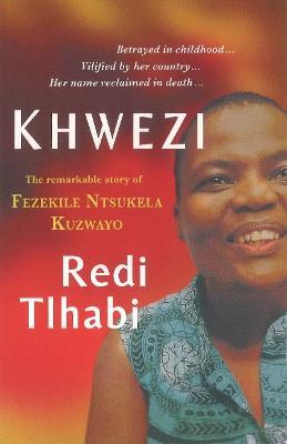 Khwezi: The remarkable story of Fezekile Ntsukela Kuzwayo - Redi Tlhabi - cover