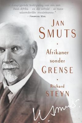 Jan Smuts: Afrikaner sonder grense - Richard Steyn - cover