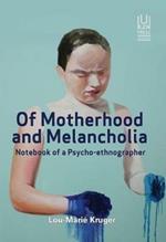 Of Motherhood and Melancholia: Notebook of a Psycho-Ethnographer