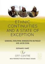 Ethnic Continuities and A State of Exception: Volume 3: Goodwill Zwelithini, Mangosuthu Buthelezi and Jacob Zuma