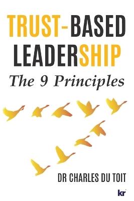Trust-Based Leadership: The 9 Principles - Charles Du Toit - cover