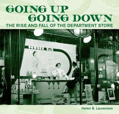 Going Up, Going Down: The Rise and Fall of the Department Store - Helen Laurenson - cover