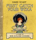 First Catch Your Weka: A Story of New Zealand Cooking
