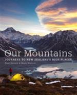Our Mountains: Journeys to New Zealand's High Places