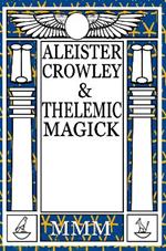 Aleister Crowley & Thelemic Magick