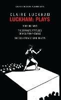 Luckham: Plays: Trafford Tanzi; The Dramatic Attitudes of Miss Fanny Kemble; The Seduction of Anne Boley - Claire Luckham - cover