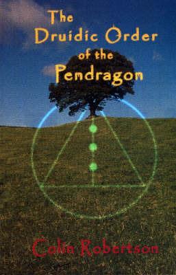 The Druidic Order of the Pendragon: The Teachings and Rites of an Ancient Order - cover
