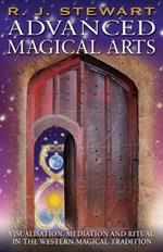 Advanced Magical Arts: Visualisation, Meditation and Ritual in the Western Magical Tradition