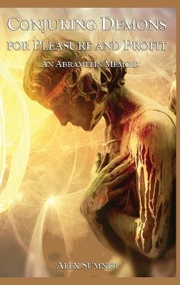 Conjuring Demons for Pleasure and Profit: An Abramelin Memoir - Alex Sumner - cover