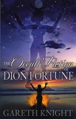 The Occult Fiction of Dion Fortune - Gareth Knight - cover