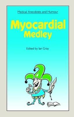 Medical Anecdotes and Humour: Myocardial Medley - Ian Gray - cover