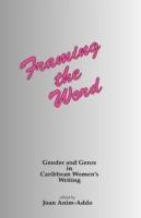 Framing the Word: Gender and Genre in Caribbean Women's Writing - cover