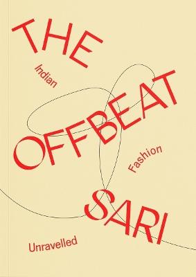 The Offbeat Sari: Indian Fashion Unravelled - cover