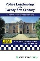 Police Leadership in the 21st Century: Philosophy, Doctrine and Developments - Robert Adlam,Peter Villiers - cover